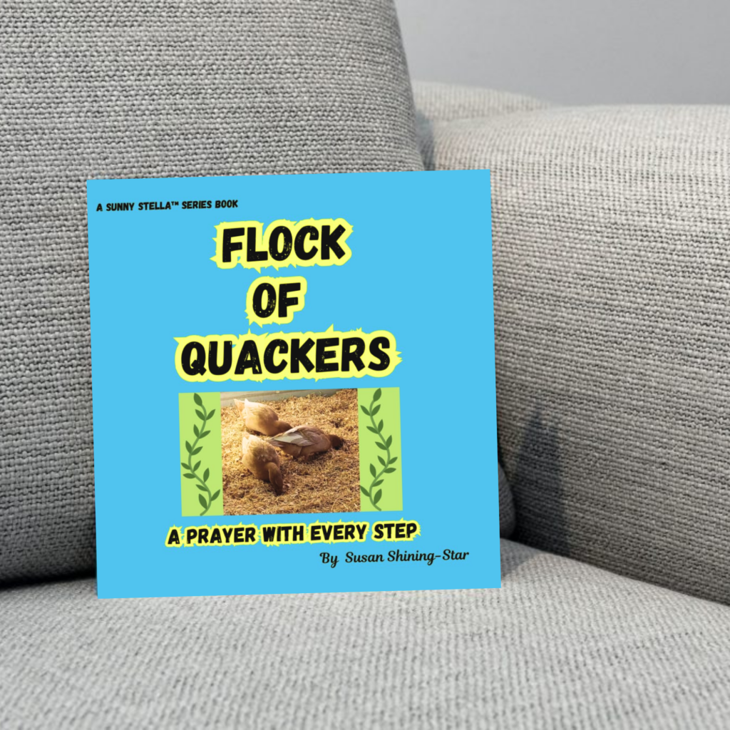 Book cover mockup for Flock of Quackers: A Prayer with Every Step by Susan Shining-Star, the memoir that later inspired the Sunny Stella™ Series and broader Sunny Stella™ ecosystem.